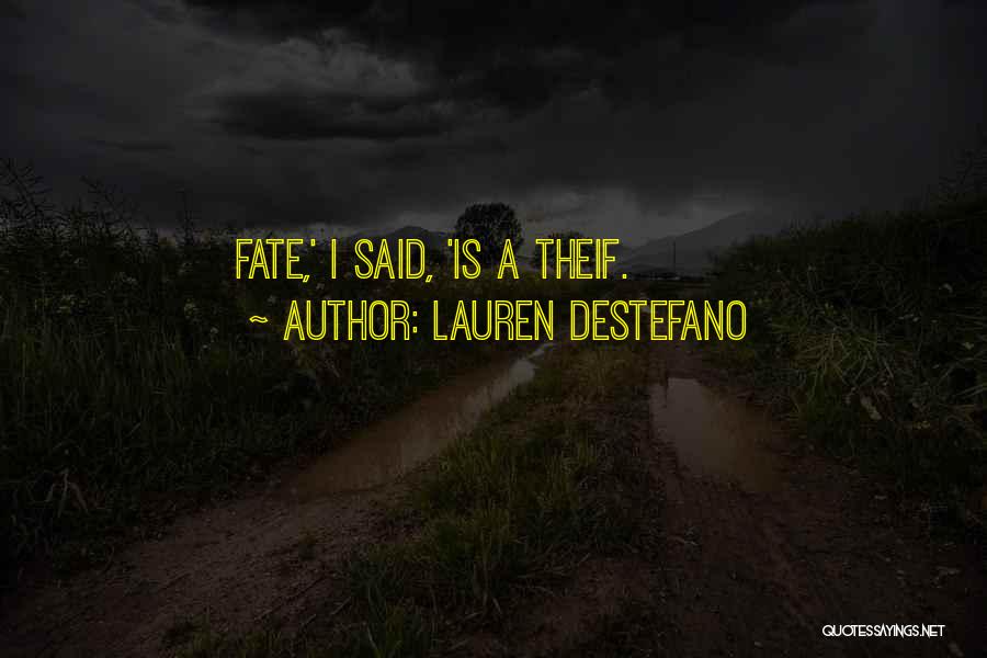 Lauren DeStefano Quotes: Fate,' I Said, 'is A Theif.