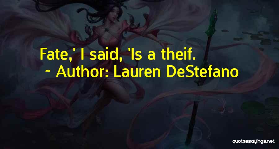 Lauren DeStefano Quotes: Fate,' I Said, 'is A Theif.