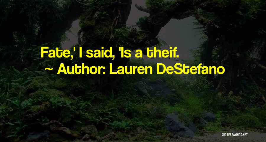 Lauren DeStefano Quotes: Fate,' I Said, 'is A Theif.