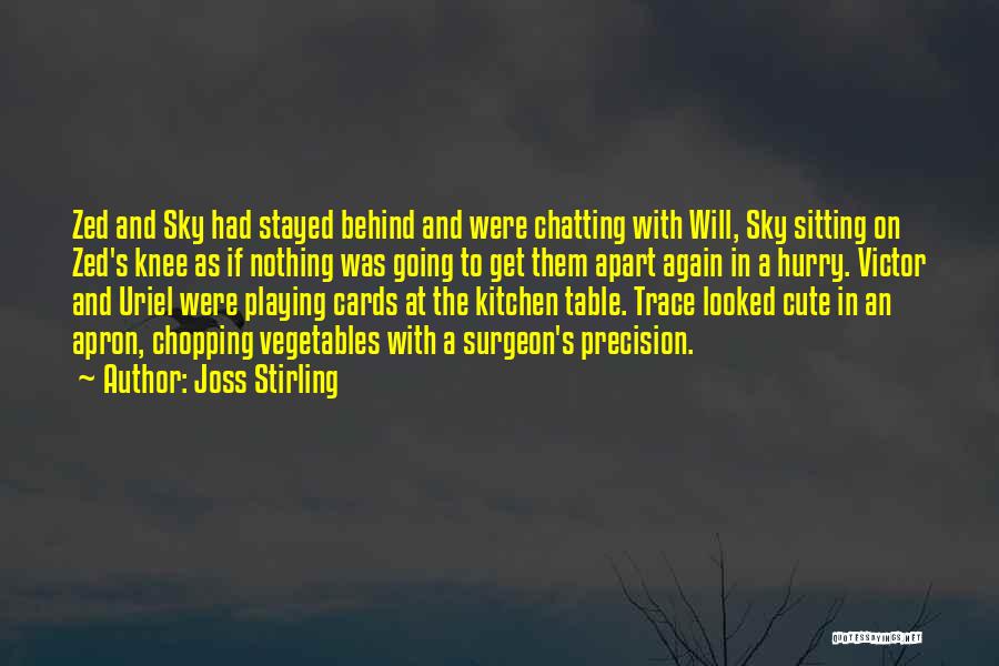 Joss Stirling Quotes: Zed And Sky Had Stayed Behind And Were Chatting With Will, Sky Sitting On Zed's Knee As If Nothing Was