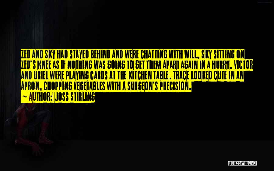 Joss Stirling Quotes: Zed And Sky Had Stayed Behind And Were Chatting With Will, Sky Sitting On Zed's Knee As If Nothing Was