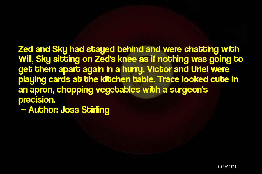 Joss Stirling Quotes: Zed And Sky Had Stayed Behind And Were Chatting With Will, Sky Sitting On Zed's Knee As If Nothing Was