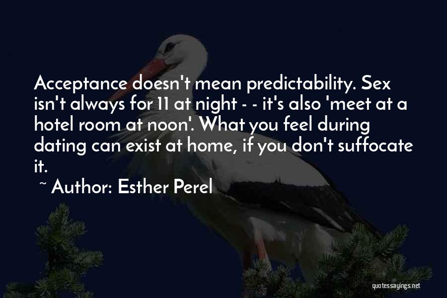 Esther Perel Quotes: Acceptance Doesn't Mean Predictability. Sex Isn't Always For 11 At Night - - It's Also 'meet At A Hotel Room