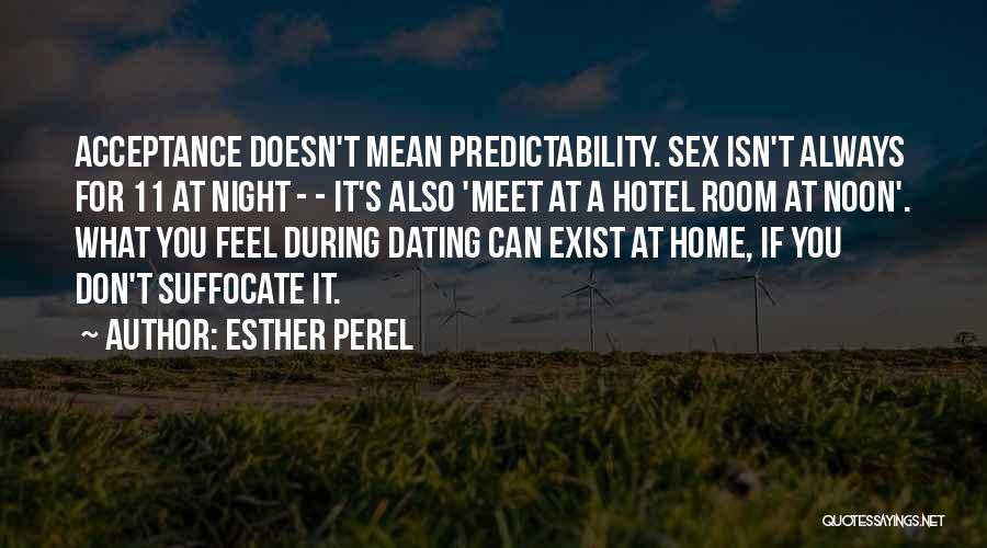Esther Perel Quotes: Acceptance Doesn't Mean Predictability. Sex Isn't Always For 11 At Night - - It's Also 'meet At A Hotel Room