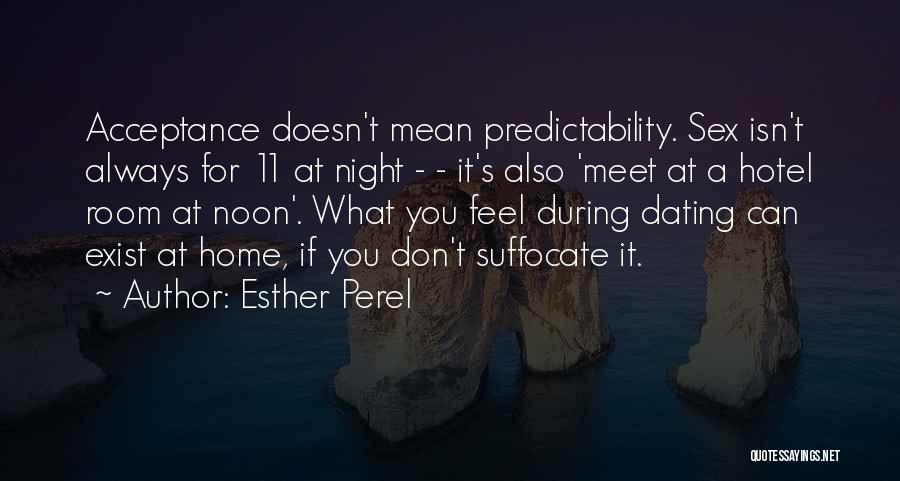 Esther Perel Quotes: Acceptance Doesn't Mean Predictability. Sex Isn't Always For 11 At Night - - It's Also 'meet At A Hotel Room