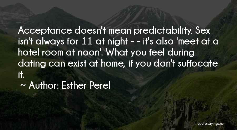 Esther Perel Quotes: Acceptance Doesn't Mean Predictability. Sex Isn't Always For 11 At Night - - It's Also 'meet At A Hotel Room
