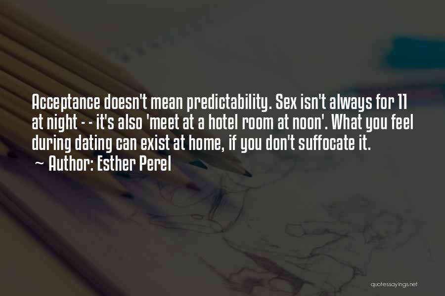 Esther Perel Quotes: Acceptance Doesn't Mean Predictability. Sex Isn't Always For 11 At Night - - It's Also 'meet At A Hotel Room