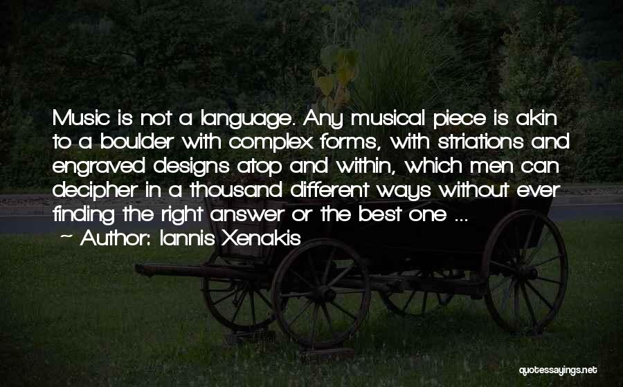 Iannis Xenakis Quotes: Music Is Not A Language. Any Musical Piece Is Akin To A Boulder With Complex Forms, With Striations And Engraved