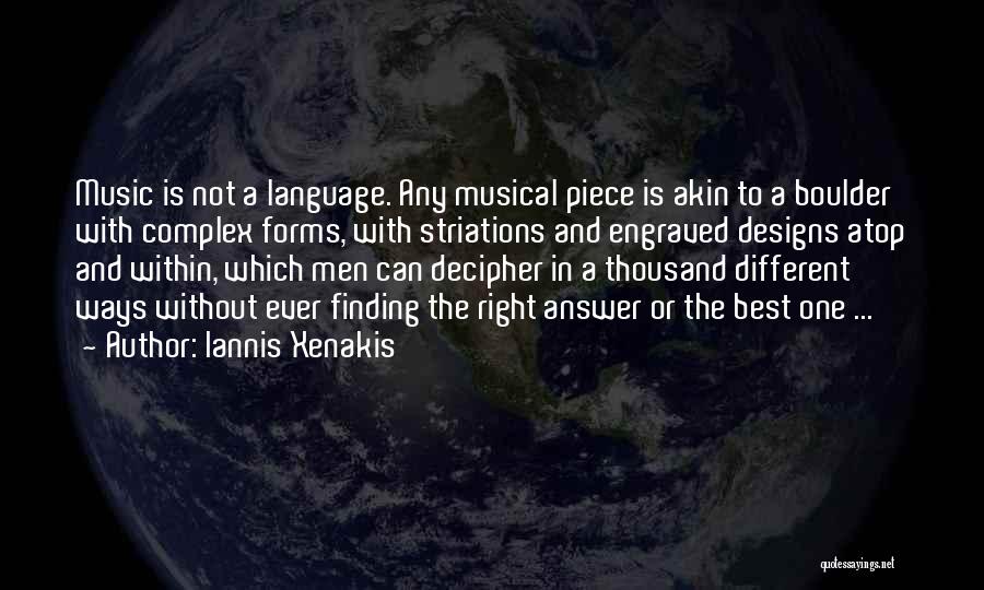 Iannis Xenakis Quotes: Music Is Not A Language. Any Musical Piece Is Akin To A Boulder With Complex Forms, With Striations And Engraved