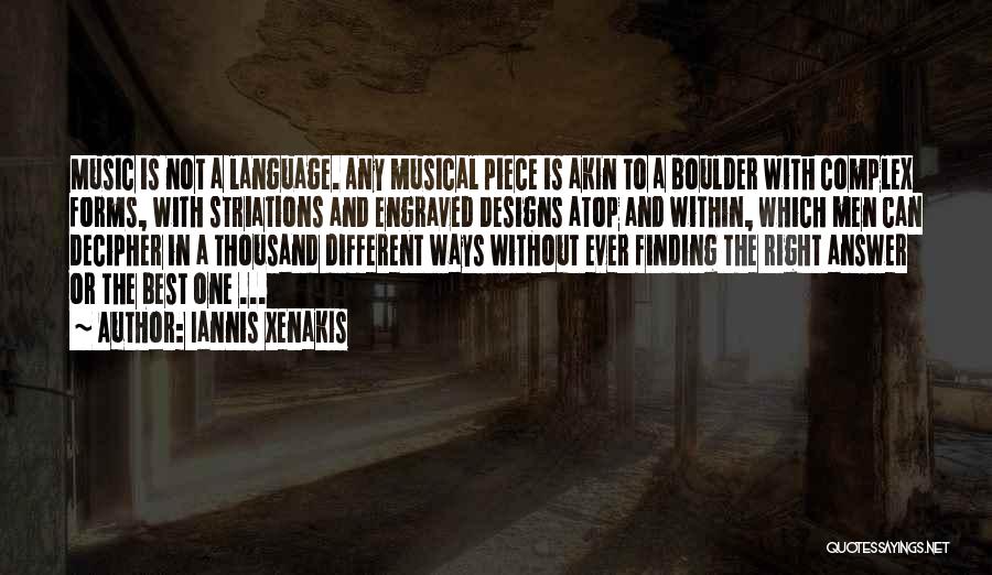 Iannis Xenakis Quotes: Music Is Not A Language. Any Musical Piece Is Akin To A Boulder With Complex Forms, With Striations And Engraved