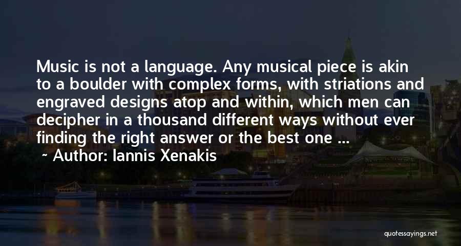 Iannis Xenakis Quotes: Music Is Not A Language. Any Musical Piece Is Akin To A Boulder With Complex Forms, With Striations And Engraved