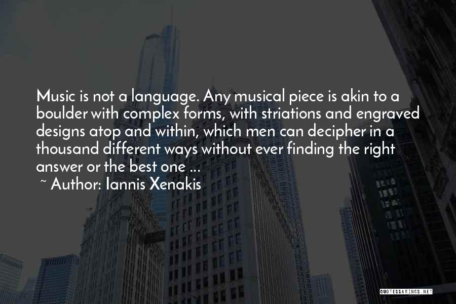 Iannis Xenakis Quotes: Music Is Not A Language. Any Musical Piece Is Akin To A Boulder With Complex Forms, With Striations And Engraved