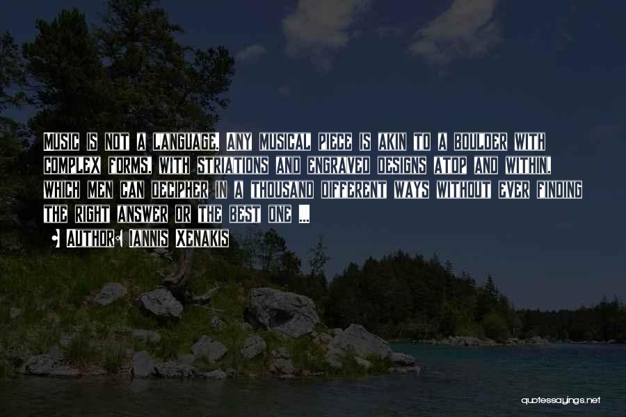 Iannis Xenakis Quotes: Music Is Not A Language. Any Musical Piece Is Akin To A Boulder With Complex Forms, With Striations And Engraved