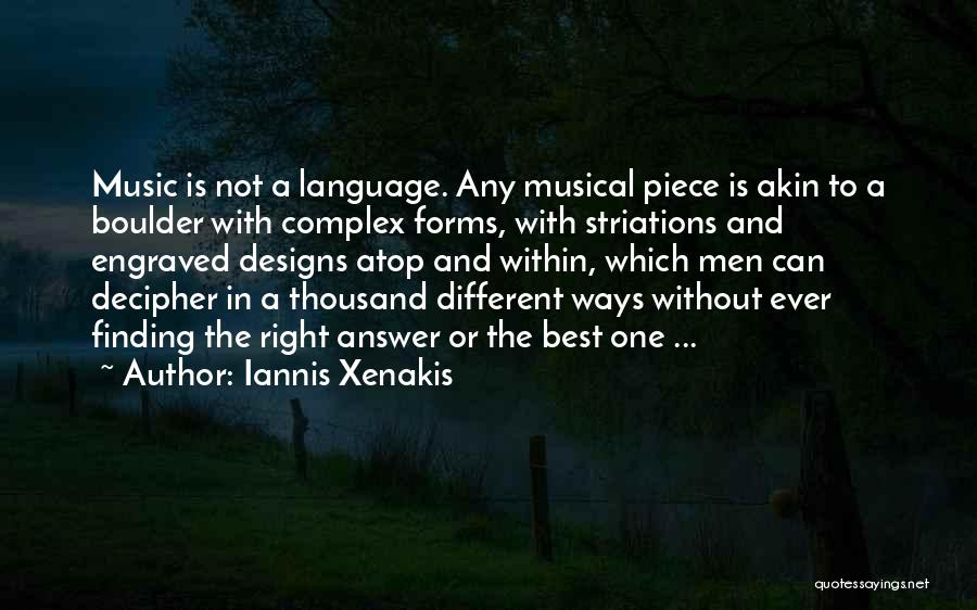 Iannis Xenakis Quotes: Music Is Not A Language. Any Musical Piece Is Akin To A Boulder With Complex Forms, With Striations And Engraved