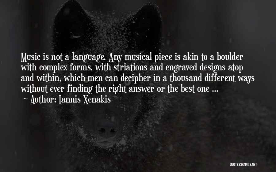 Iannis Xenakis Quotes: Music Is Not A Language. Any Musical Piece Is Akin To A Boulder With Complex Forms, With Striations And Engraved