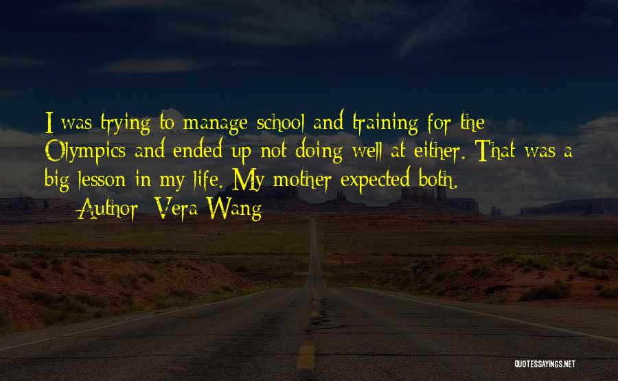 Vera Wang Quotes: I Was Trying To Manage School And Training For The Olympics And Ended Up Not Doing Well At Either. That
