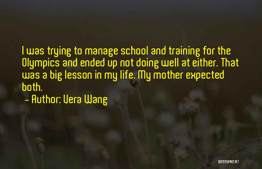 Vera Wang Quotes: I Was Trying To Manage School And Training For The Olympics And Ended Up Not Doing Well At Either. That