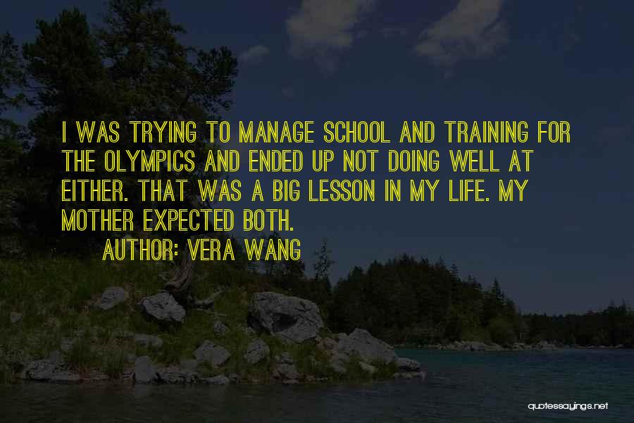 Vera Wang Quotes: I Was Trying To Manage School And Training For The Olympics And Ended Up Not Doing Well At Either. That