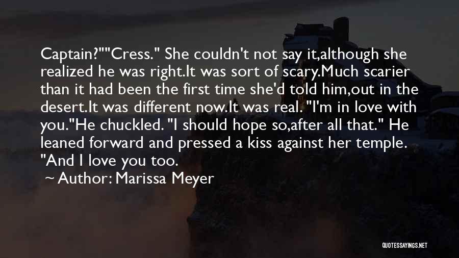 Marissa Meyer Quotes: Captain?cress. She Couldn't Not Say It,although She Realized He Was Right.it Was Sort Of Scary.much Scarier Than It Had Been