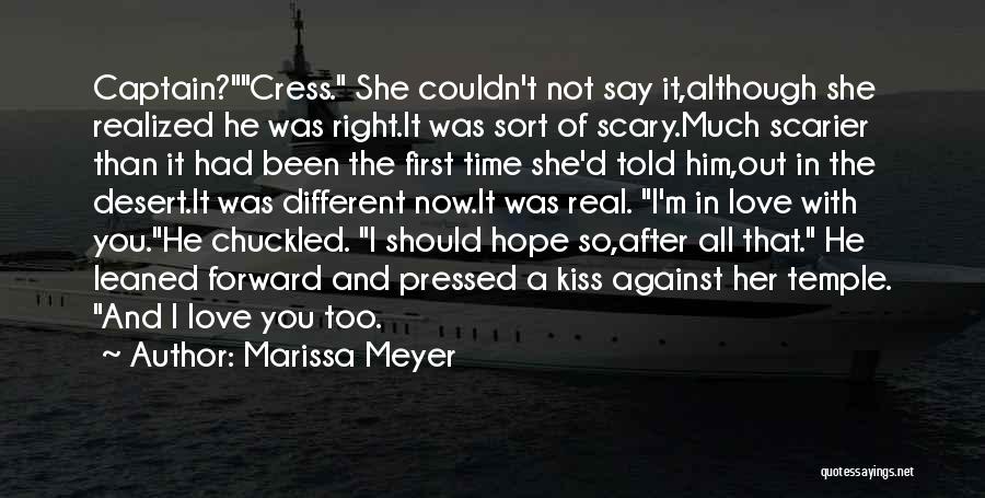 Marissa Meyer Quotes: Captain?cress. She Couldn't Not Say It,although She Realized He Was Right.it Was Sort Of Scary.much Scarier Than It Had Been