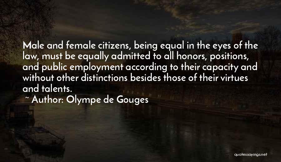 Olympe De Gouges Quotes: Male And Female Citizens, Being Equal In The Eyes Of The Law, Must Be Equally Admitted To All Honors, Positions,