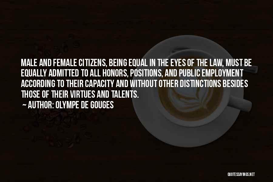 Olympe De Gouges Quotes: Male And Female Citizens, Being Equal In The Eyes Of The Law, Must Be Equally Admitted To All Honors, Positions,