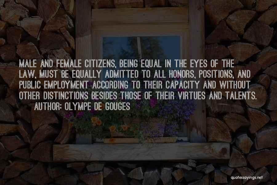 Olympe De Gouges Quotes: Male And Female Citizens, Being Equal In The Eyes Of The Law, Must Be Equally Admitted To All Honors, Positions,