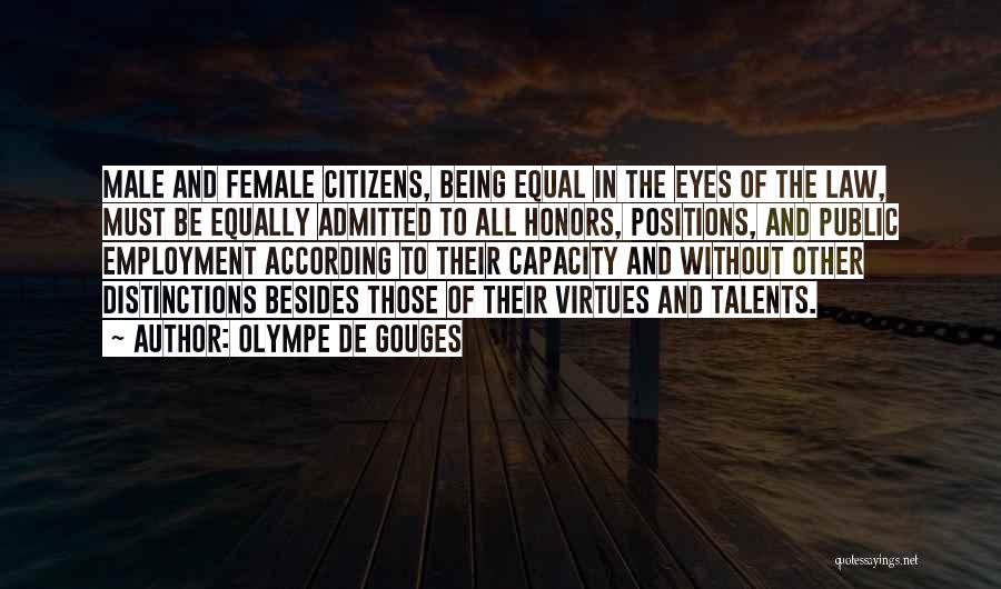 Olympe De Gouges Quotes: Male And Female Citizens, Being Equal In The Eyes Of The Law, Must Be Equally Admitted To All Honors, Positions,