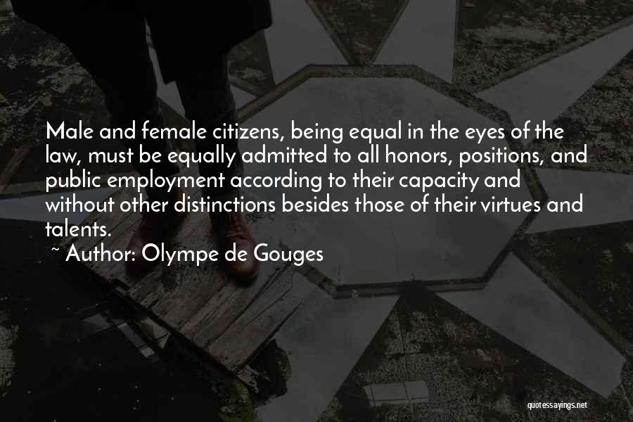 Olympe De Gouges Quotes: Male And Female Citizens, Being Equal In The Eyes Of The Law, Must Be Equally Admitted To All Honors, Positions,