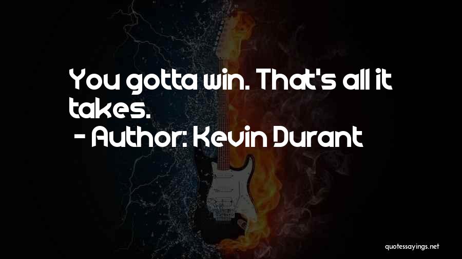 Kevin Durant Quotes: You Gotta Win. That's All It Takes.