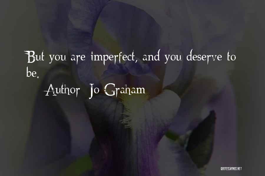 Jo Graham Quotes: But You Are Imperfect, And You Deserve To Be.