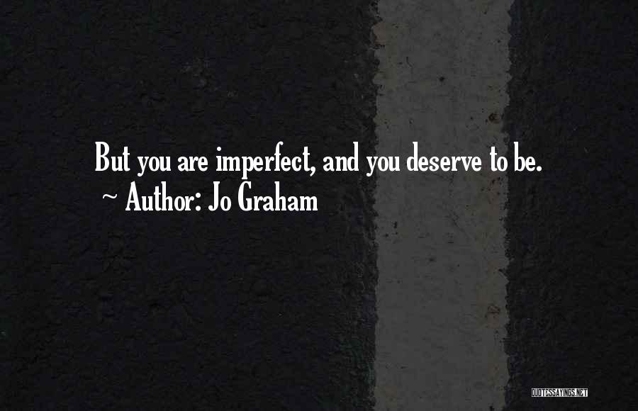 Jo Graham Quotes: But You Are Imperfect, And You Deserve To Be.
