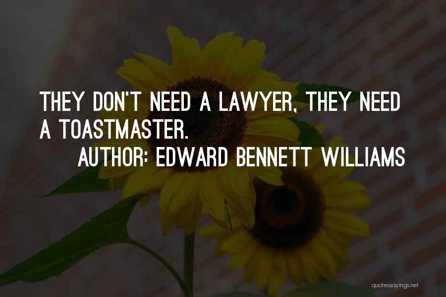 Edward Bennett Williams Quotes: They Don't Need A Lawyer, They Need A Toastmaster.
