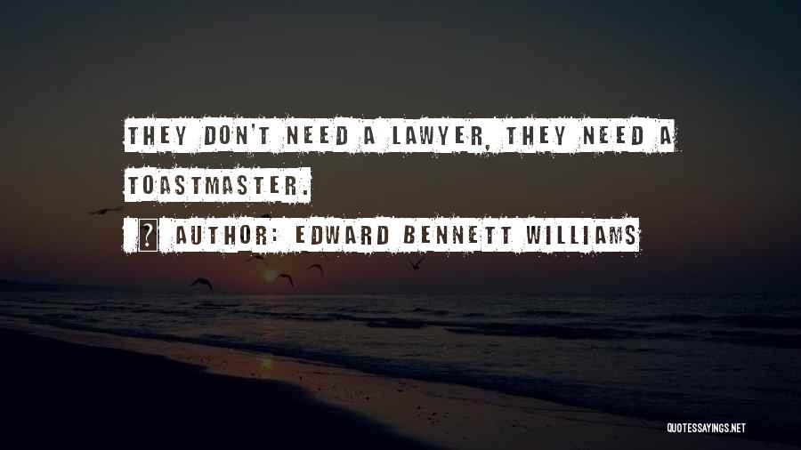 Edward Bennett Williams Quotes: They Don't Need A Lawyer, They Need A Toastmaster.