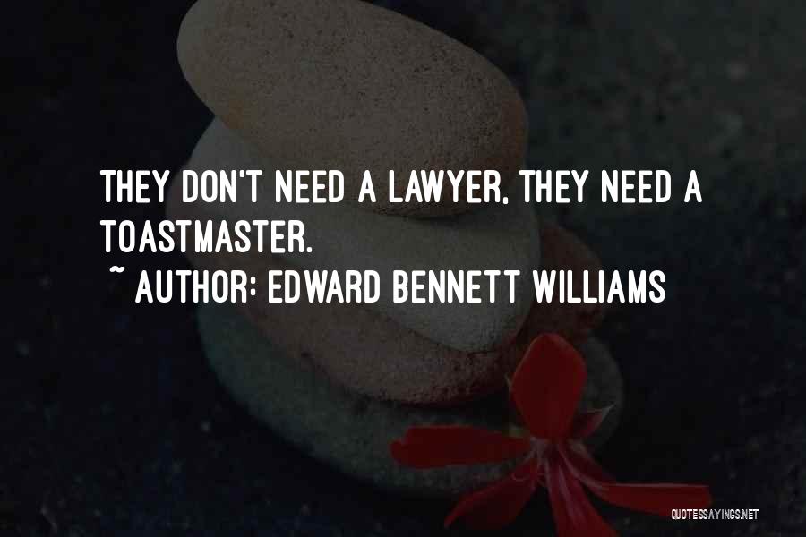 Edward Bennett Williams Quotes: They Don't Need A Lawyer, They Need A Toastmaster.
