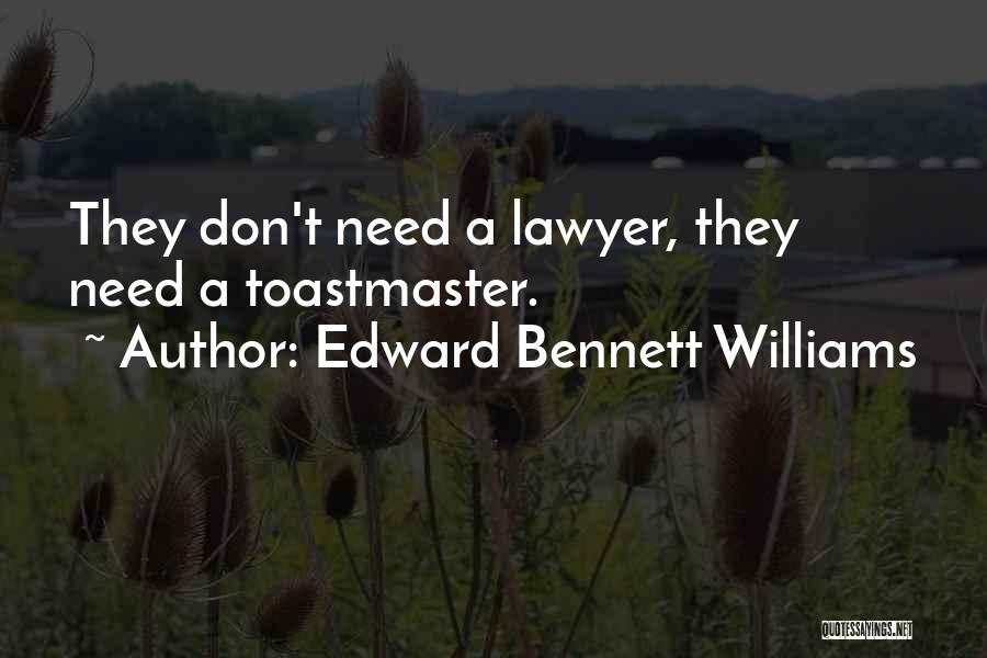 Edward Bennett Williams Quotes: They Don't Need A Lawyer, They Need A Toastmaster.