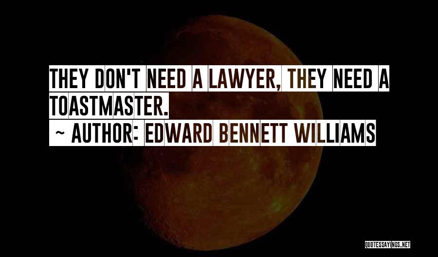 Edward Bennett Williams Quotes: They Don't Need A Lawyer, They Need A Toastmaster.