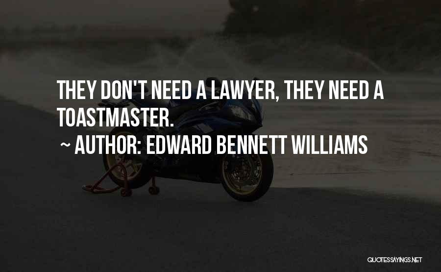 Edward Bennett Williams Quotes: They Don't Need A Lawyer, They Need A Toastmaster.