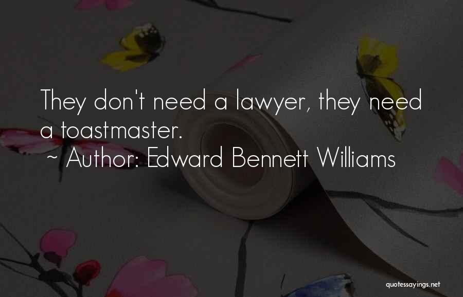 Edward Bennett Williams Quotes: They Don't Need A Lawyer, They Need A Toastmaster.