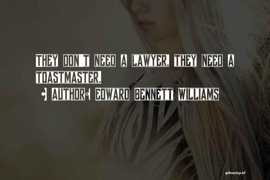 Edward Bennett Williams Quotes: They Don't Need A Lawyer, They Need A Toastmaster.