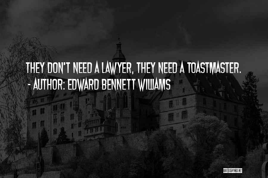 Edward Bennett Williams Quotes: They Don't Need A Lawyer, They Need A Toastmaster.