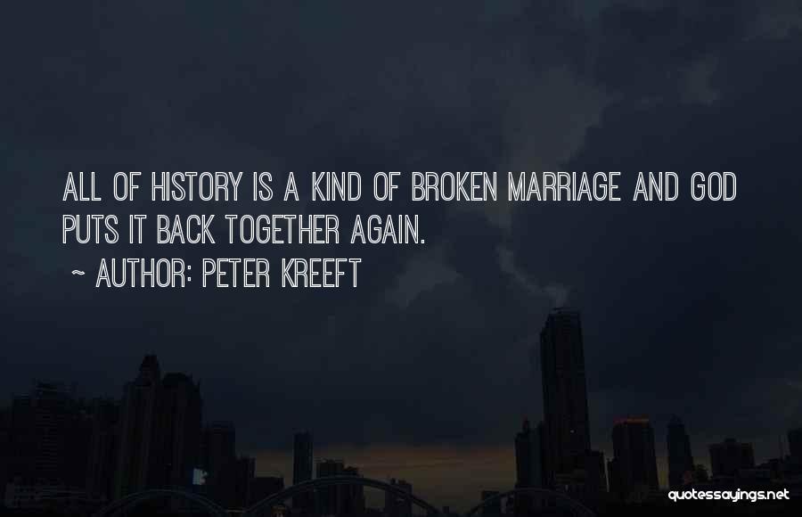 Peter Kreeft Quotes: All Of History Is A Kind Of Broken Marriage And God Puts It Back Together Again.