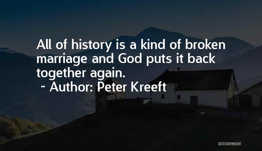 Peter Kreeft Quotes: All Of History Is A Kind Of Broken Marriage And God Puts It Back Together Again.