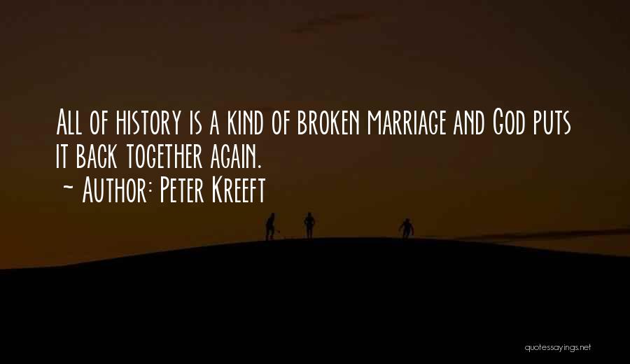 Peter Kreeft Quotes: All Of History Is A Kind Of Broken Marriage And God Puts It Back Together Again.