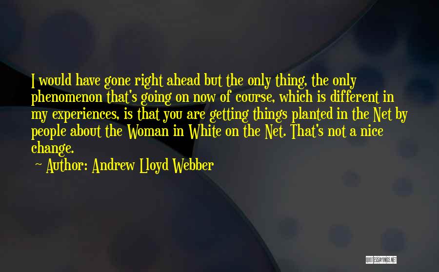 Andrew Lloyd Webber Quotes: I Would Have Gone Right Ahead But The Only Thing, The Only Phenomenon That's Going On Now Of Course, Which