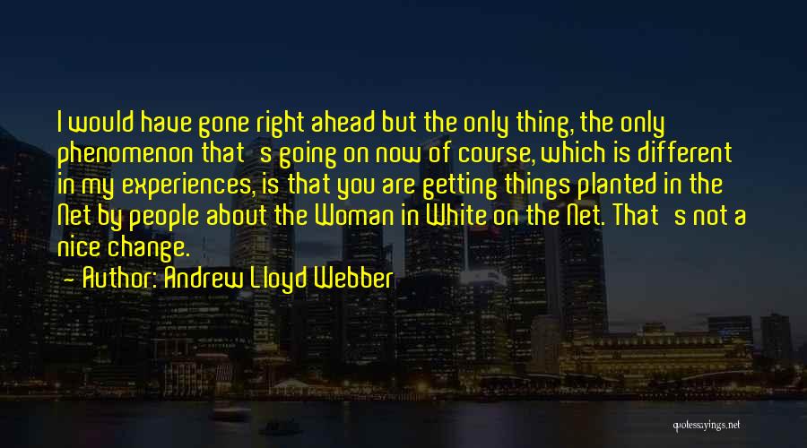 Andrew Lloyd Webber Quotes: I Would Have Gone Right Ahead But The Only Thing, The Only Phenomenon That's Going On Now Of Course, Which
