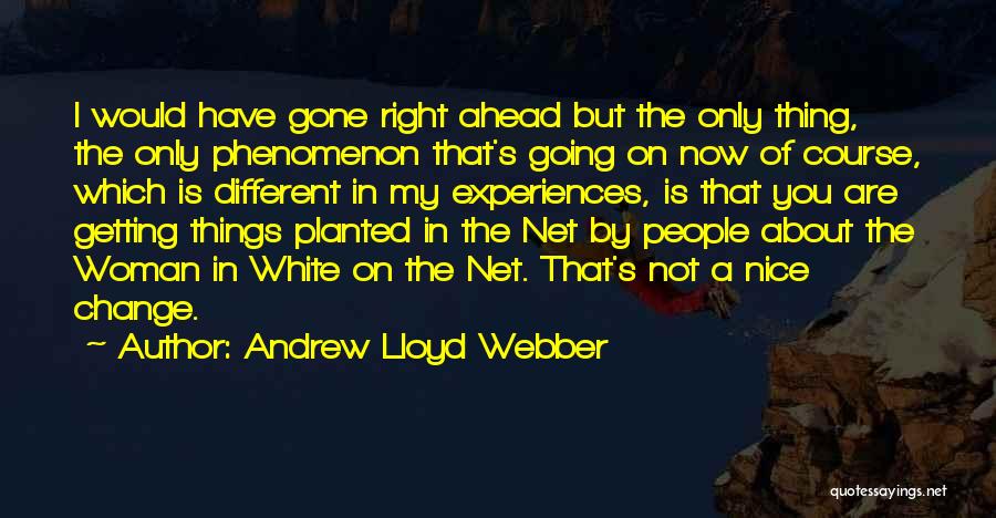 Andrew Lloyd Webber Quotes: I Would Have Gone Right Ahead But The Only Thing, The Only Phenomenon That's Going On Now Of Course, Which