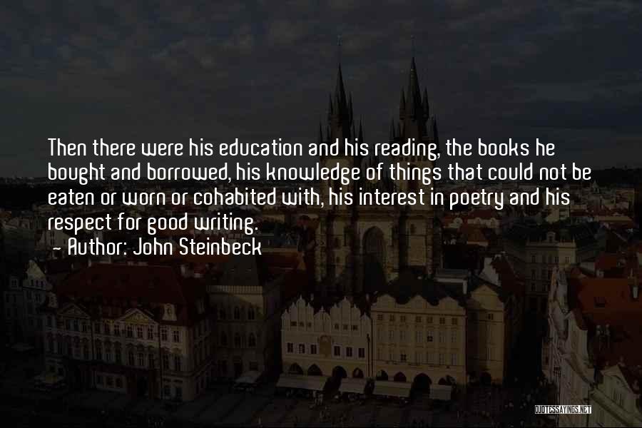John Steinbeck Quotes: Then There Were His Education And His Reading, The Books He Bought And Borrowed, His Knowledge Of Things That Could