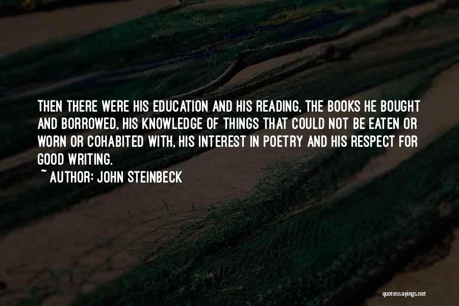 John Steinbeck Quotes: Then There Were His Education And His Reading, The Books He Bought And Borrowed, His Knowledge Of Things That Could