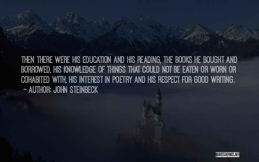 John Steinbeck Quotes: Then There Were His Education And His Reading, The Books He Bought And Borrowed, His Knowledge Of Things That Could